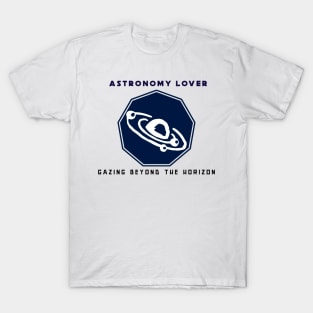 Astronomy Lover: Gazing Beyond the Horizon Astronomy Lover T-Shirt